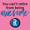 You Can't Retire From Being Awesome Ladies T-Shirt - Azalea