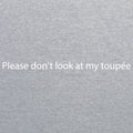 Please Don't Look At My Toupee Triblend T-Shirt - Athletic Grey