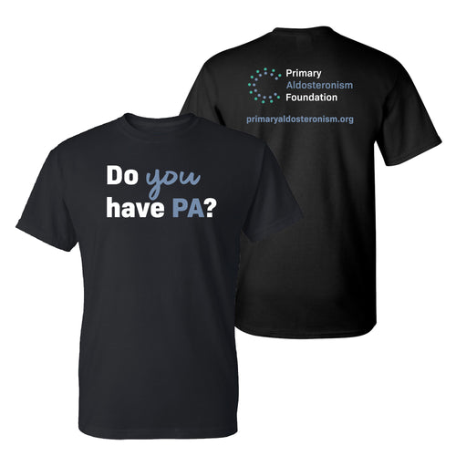 Primary Aldosteronism Foundation Do You Have PA Adult T-Shirt- Black